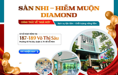 Sản Nhi - Hiếm Muộn Diamond Chính Thức Hoạt Động Tại Trụ Sở Mới: 187-189 Võ Thị Sáu, Q.3